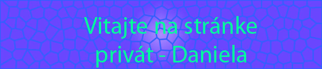 Vitajte na stránke
privát - Daniela